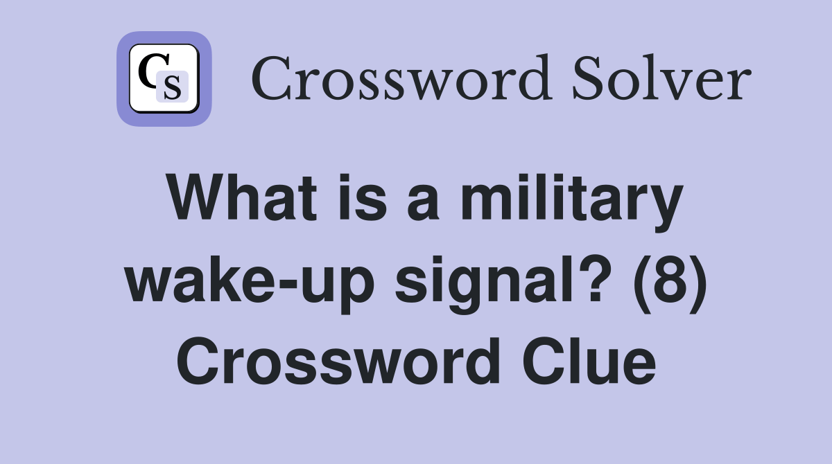What is a military wakeup signal? (8) Crossword Clue Answers